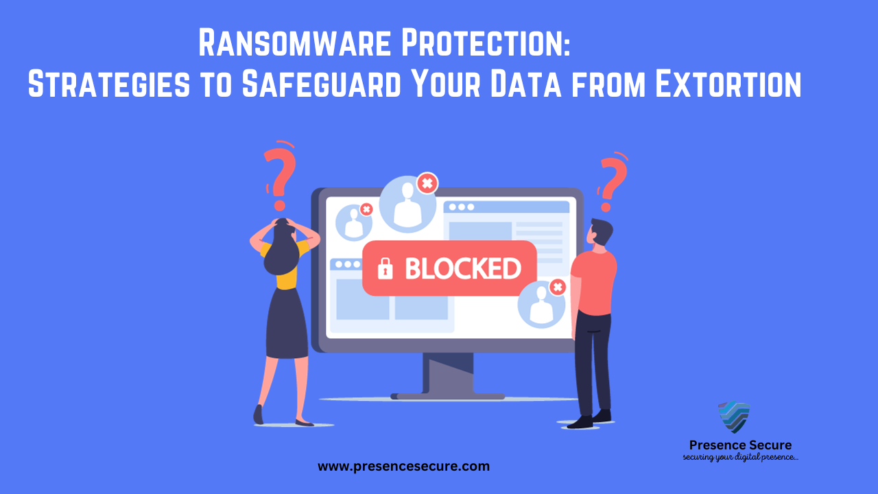 Ransomware Protection: Strategies to safeguard your data from Extortion
