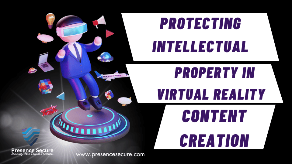 Protecting Intellectual Property in Virtual Reality Content Creation