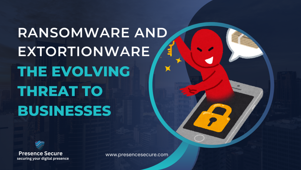 Ransomware and Extortionware The Evolving Threat to Businesses