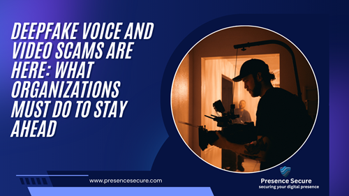 Deepfake Voice and Video Scams: What Organizations Must Do to Stay Ahead